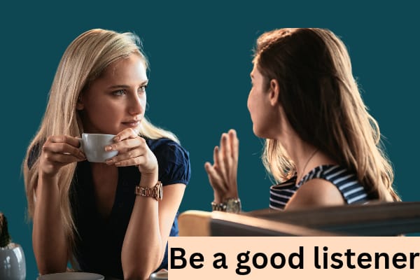 Be a good listener