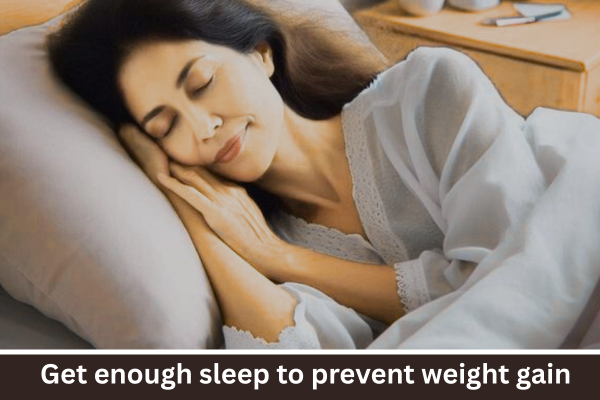 Get enough sleep to prevent weight gain
