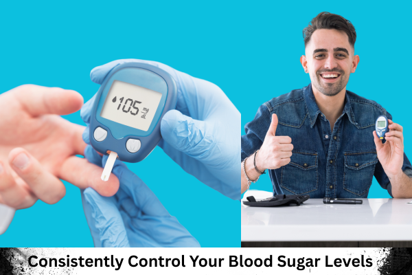 Consistently Control Your Blood Sugar Levels